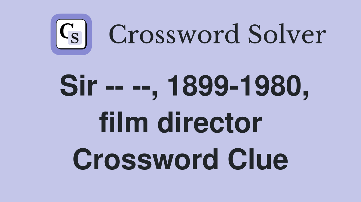 Sir -- --, 1899-1980, film director Crossword Clue
