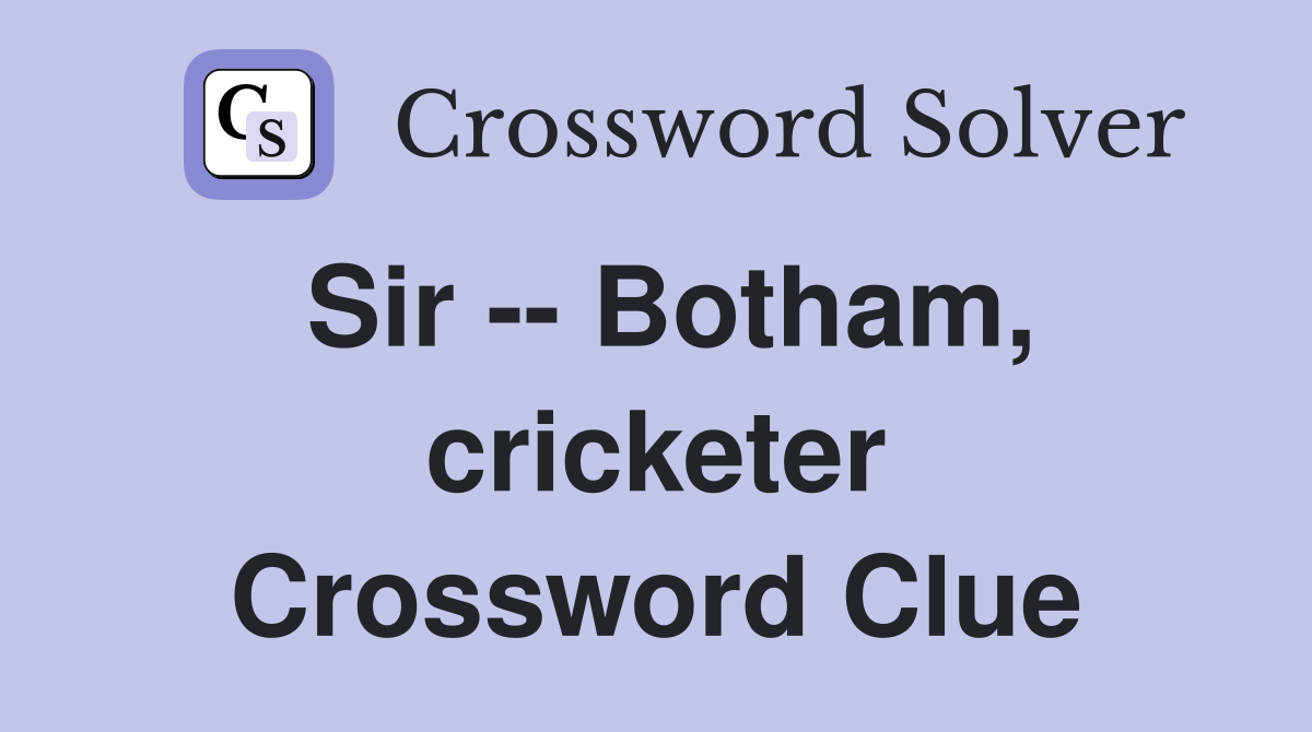 Sir -- Botham, cricketer Crossword Clue