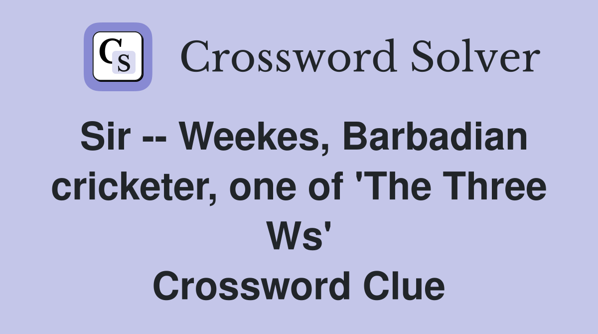 Sir -- Weekes, Barbadian cricketer, one of 'The Three Ws' Crossword Clue