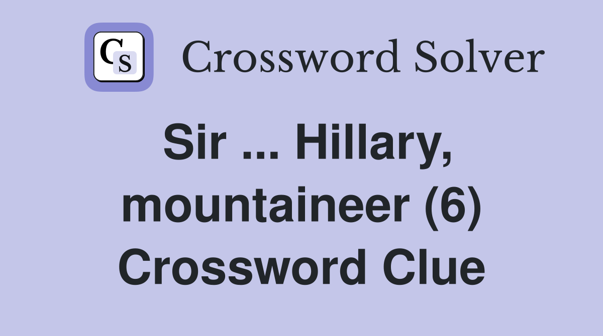 Sir ... Hillary, mountaineer (6) Crossword Clue