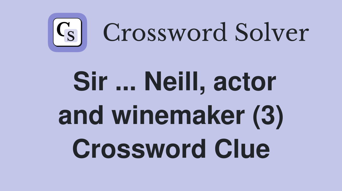 Sir ... Neill, actor and winemaker (3) Crossword Clue