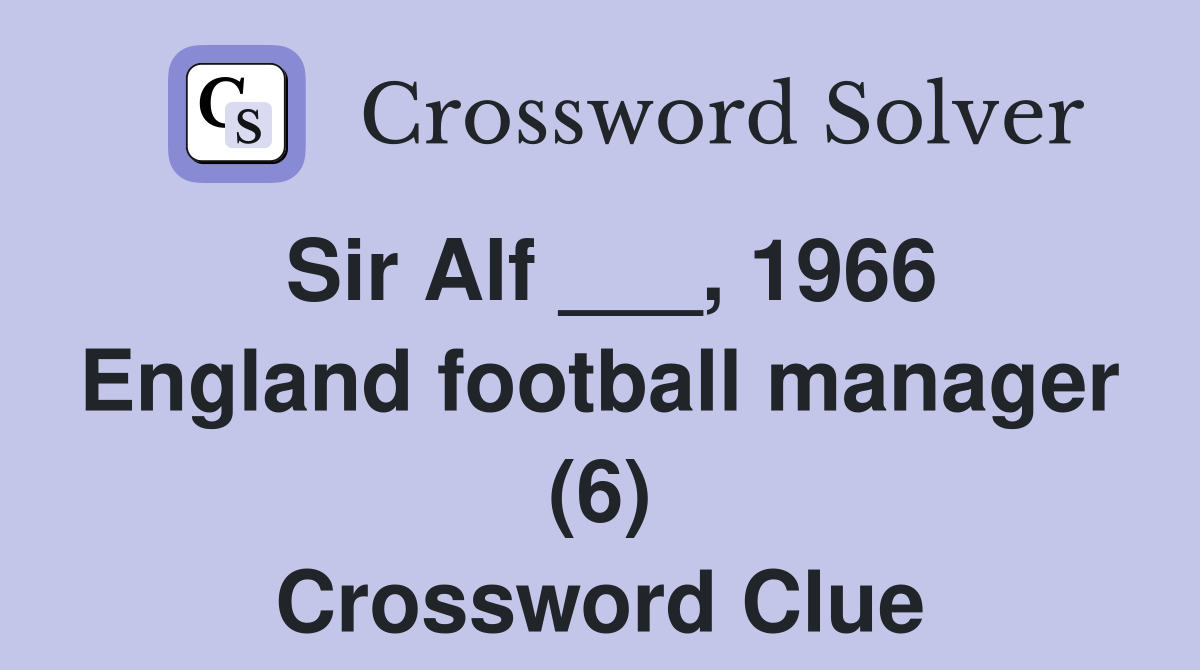 Sir Alf ___, 1966 England football manager (6) Crossword Clue