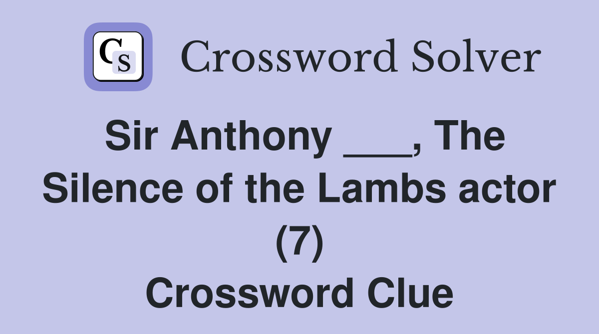 Sir Anthony ___, The Silence of the Lambs actor (7) Crossword Clue