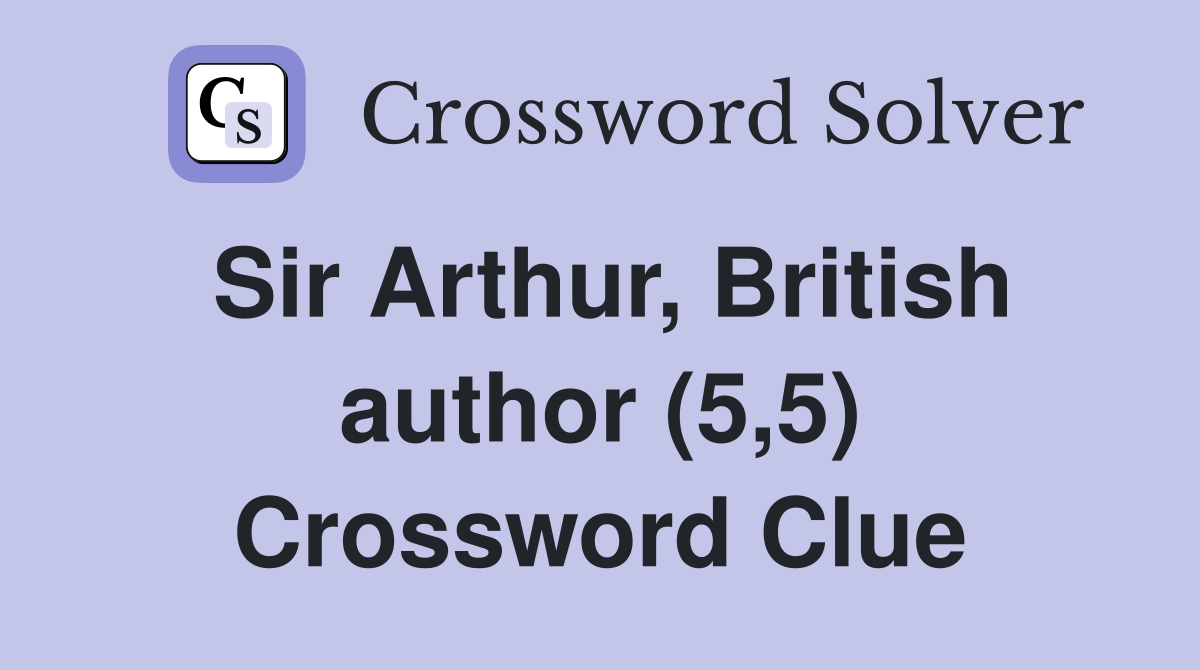 Sir Arthur, British author (5,5) Crossword Clue