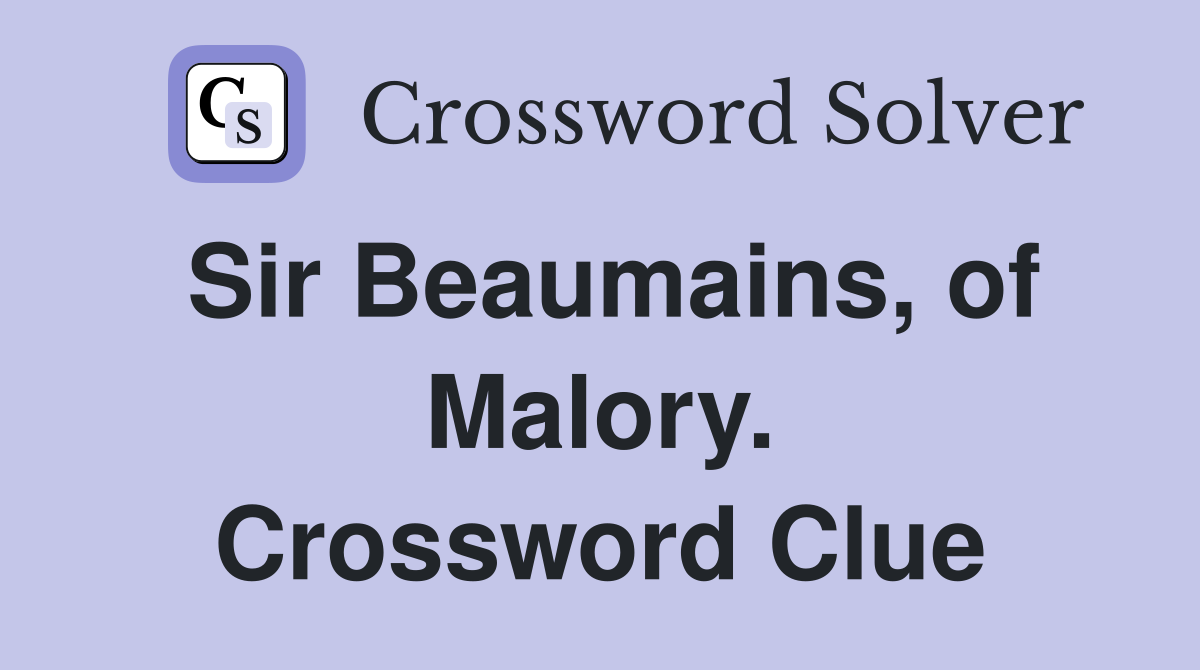 Sir Beaumains, of Malory. Crossword Clue