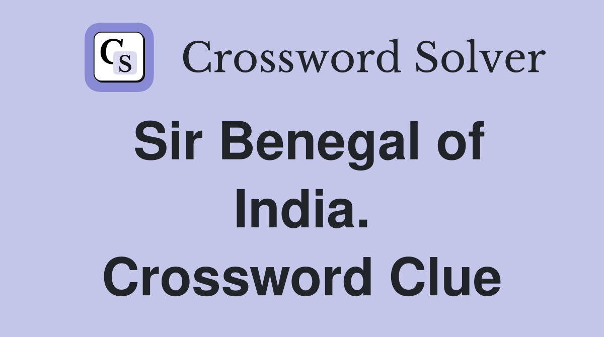 Sir Benegal of India. Crossword Clue