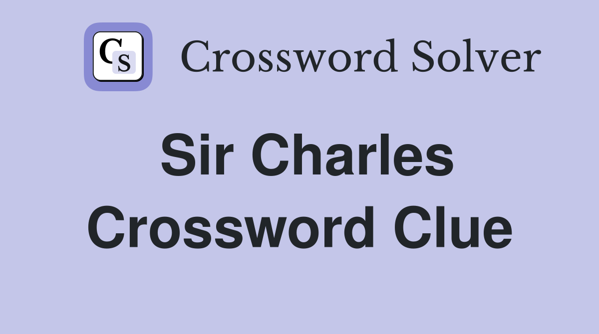 Sir Charles Crossword Clue