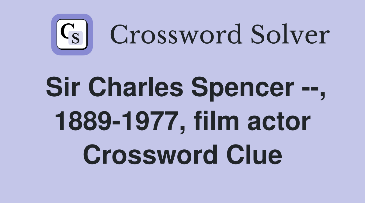 Sir Charles Spencer --, 1889-1977, film actor Crossword Clue