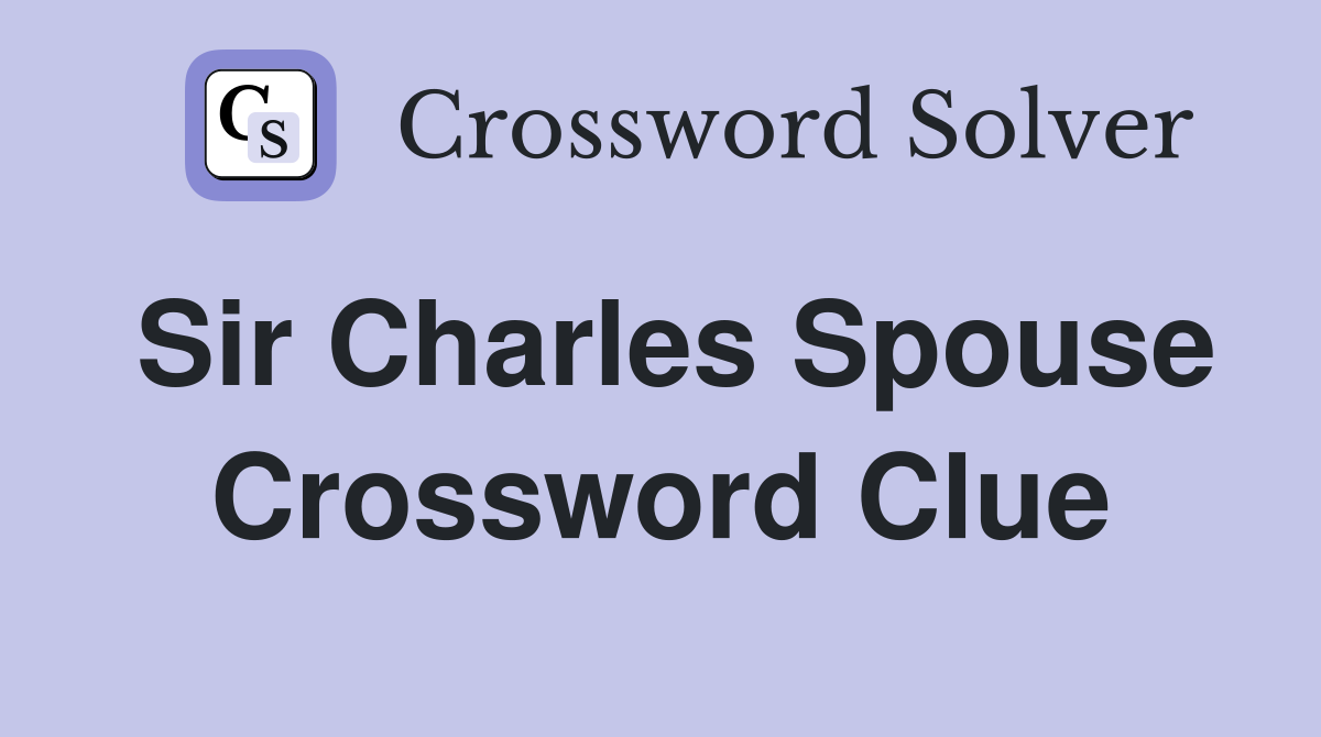 Sir Charles Spouse Crossword Clue