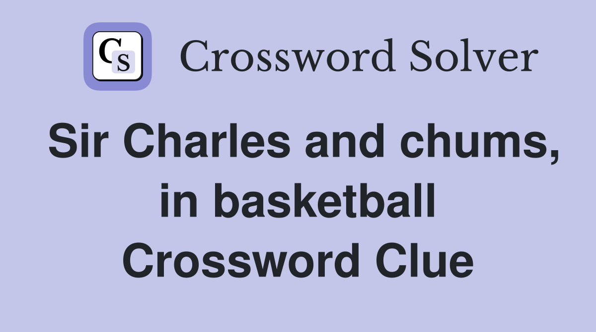 Sir Charles and chums, in basketball Crossword Clue