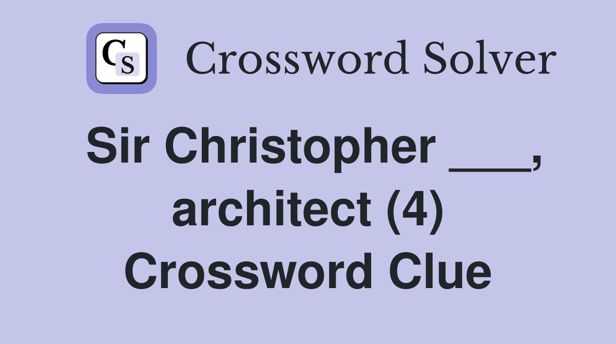 Sir Christopher ___, architect (4) Crossword Clue