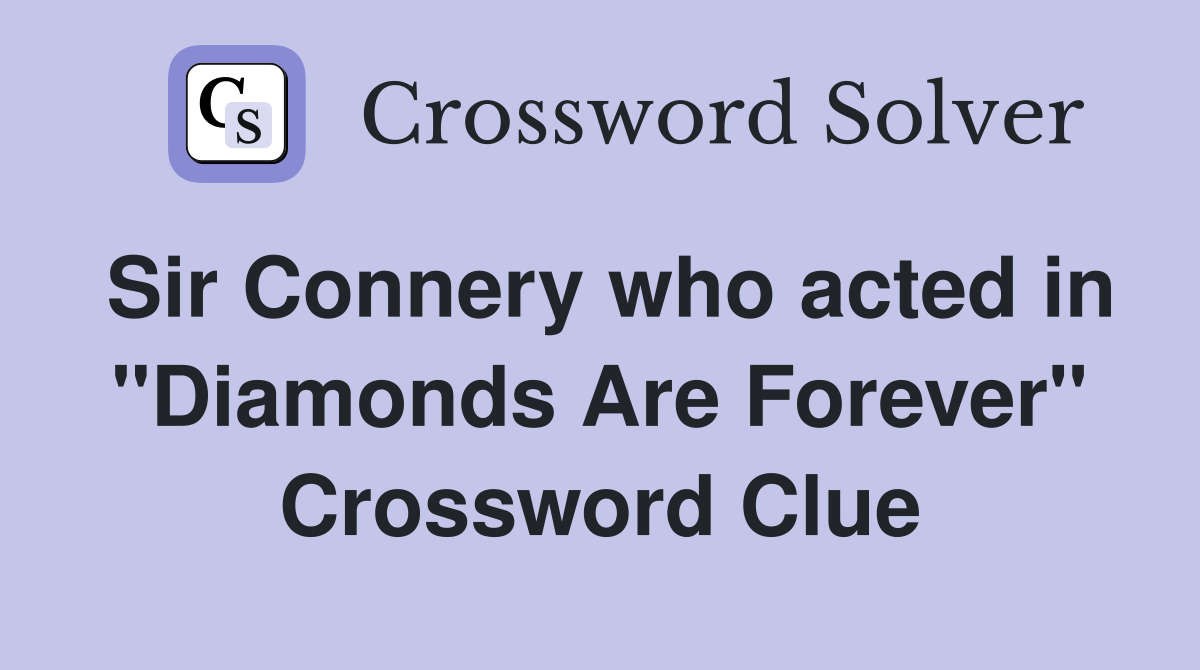 Sir Connery who acted in "Diamonds Are Forever" Crossword Clue