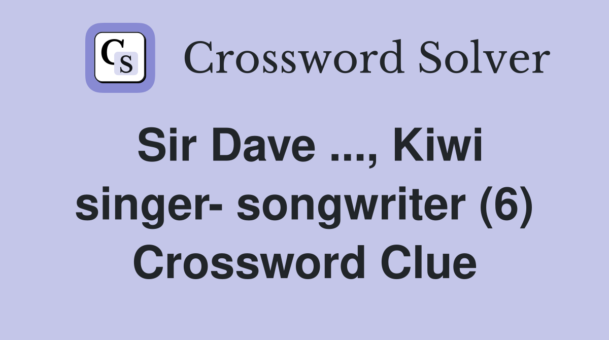 Sir Dave ..., Kiwi singer- songwriter (6) Crossword Clue