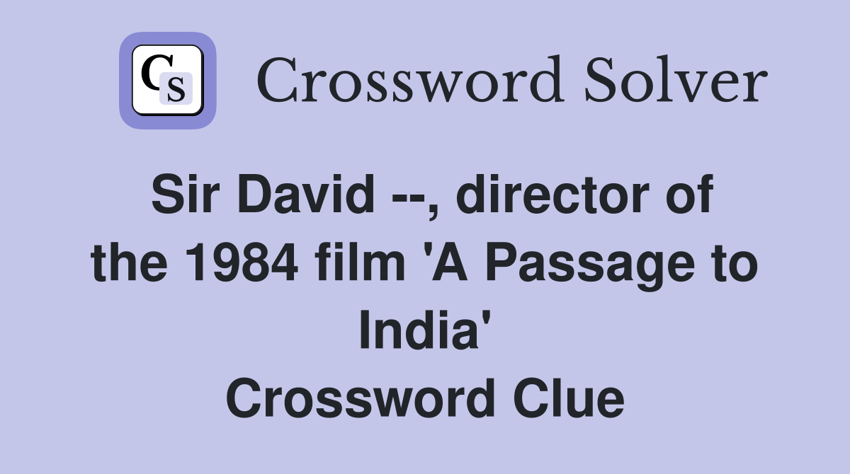 Sir David --, director of the 1984 film 'A Passage to India' Crossword Clue