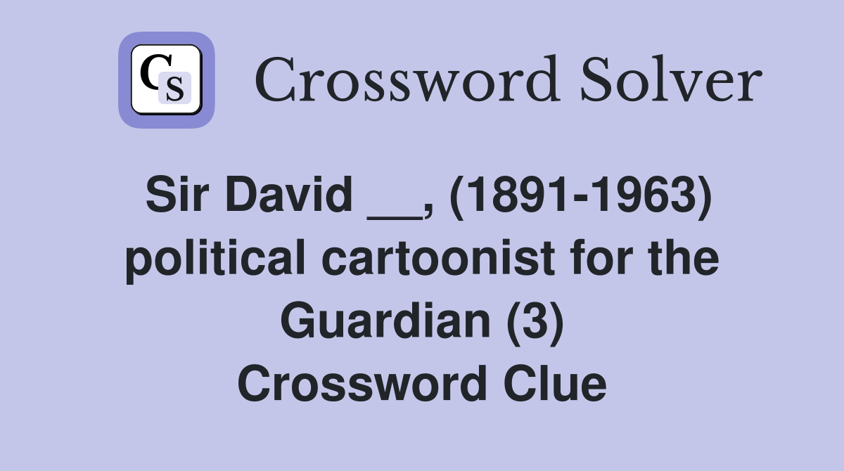 Sir David __, (1891-1963) political cartoonist for the Guardian (3) Crossword Clue