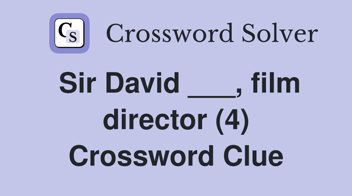 Sir David ___, film director (4) Crossword Clue