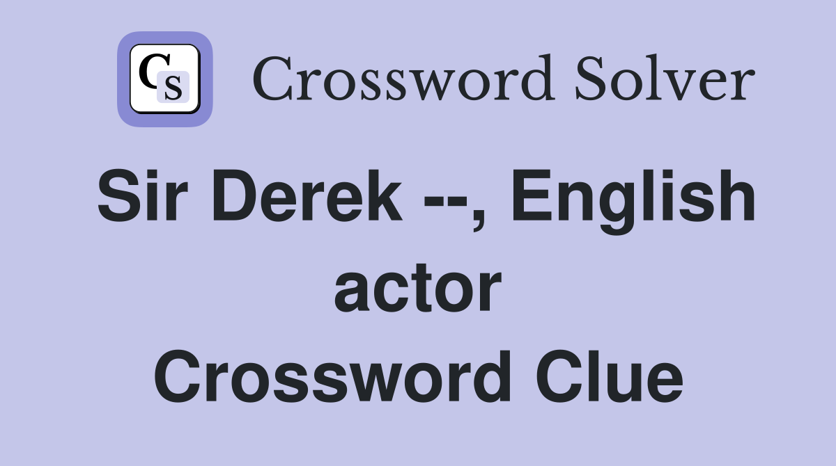 Sir Derek --, English actor Crossword Clue