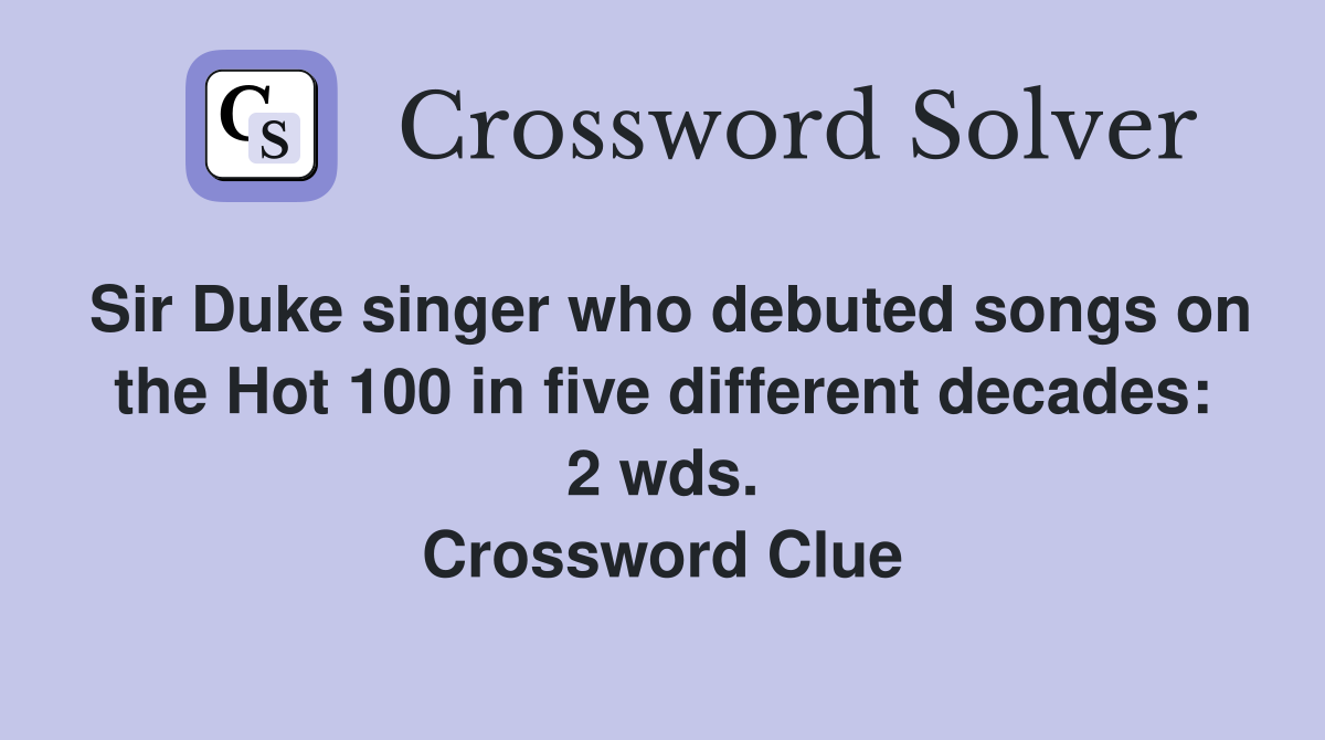 Sir Duke singer who debuted songs on the Hot 100 in five different decades: 2 wds. Crossword Clue