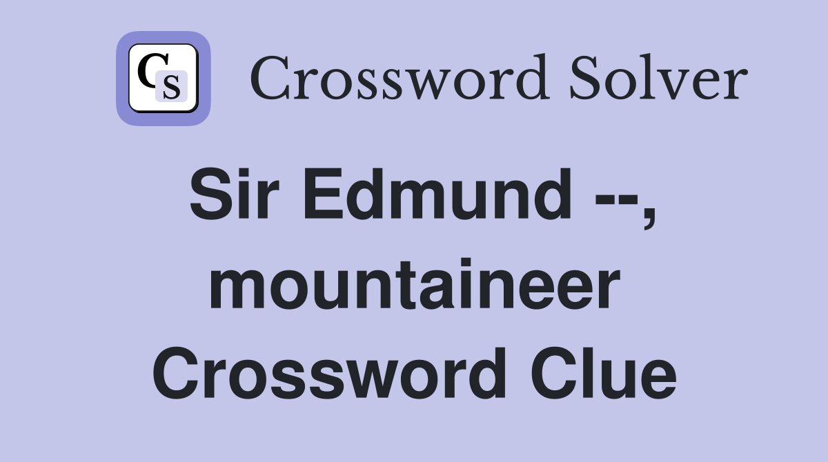 Sir Edmund --, mountaineer Crossword Clue