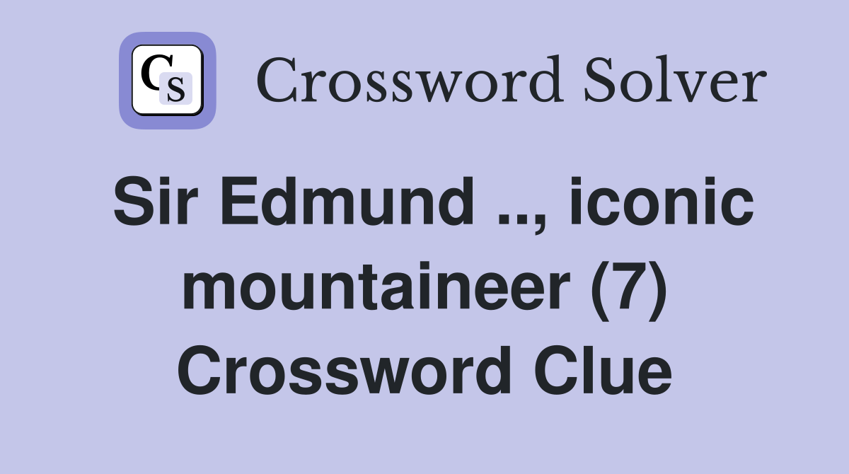 Sir Edmund .., iconic mountaineer (7) Crossword Clue