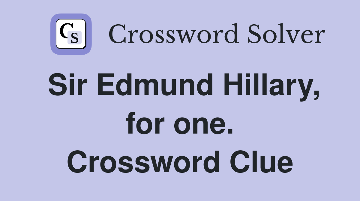 Sir Edmund Hillary, for one. Crossword Clue