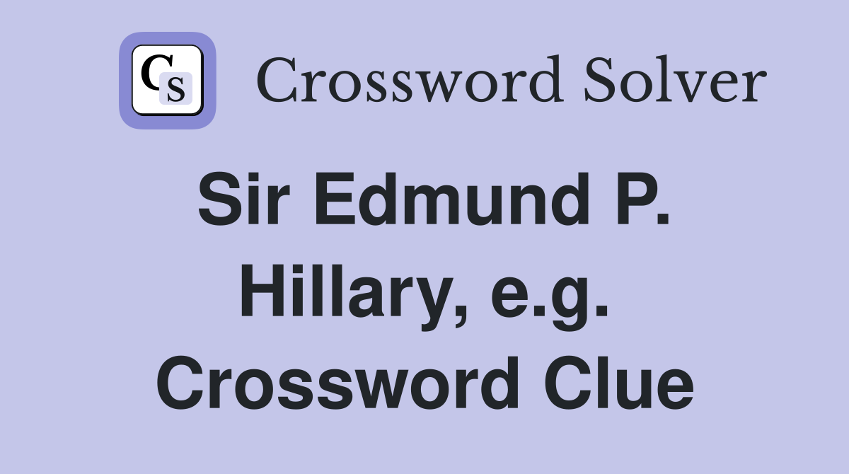 Sir Edmund P. Hillary, e.g. Crossword Clue