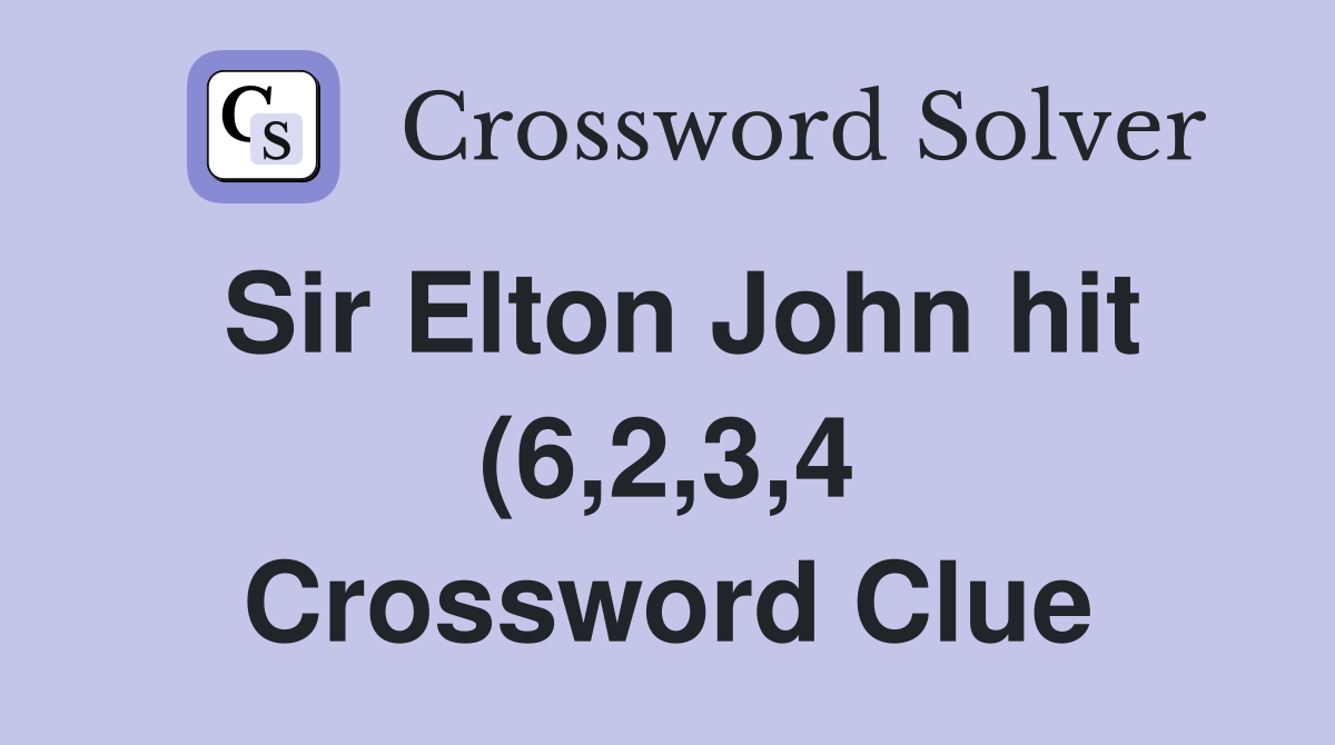 Sir Elton John hit (6 2 3 4) Crossword Clue Answers Crossword Solver Sir Elton John hit (6 2 3 4) Crossword Clue Answers Crossword Solver