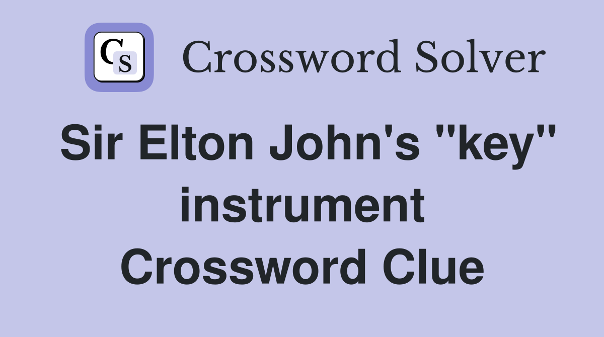 Sir Elton John's "key" instrument Crossword Clue