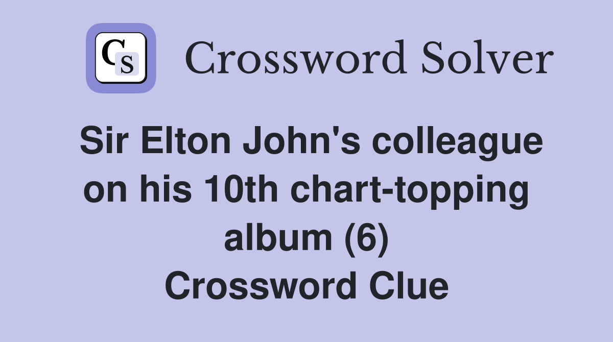 Sir Elton John's colleague on his 10th chart-topping album (6) Crossword Clue