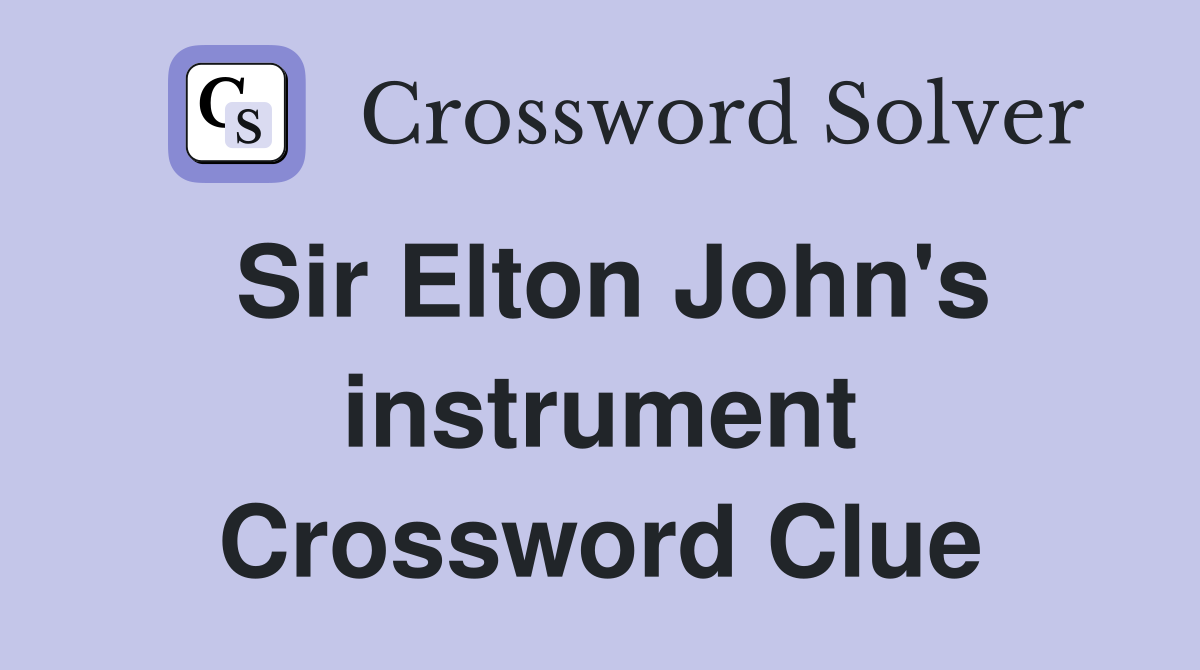 Sir Elton John's instrument Crossword Clue