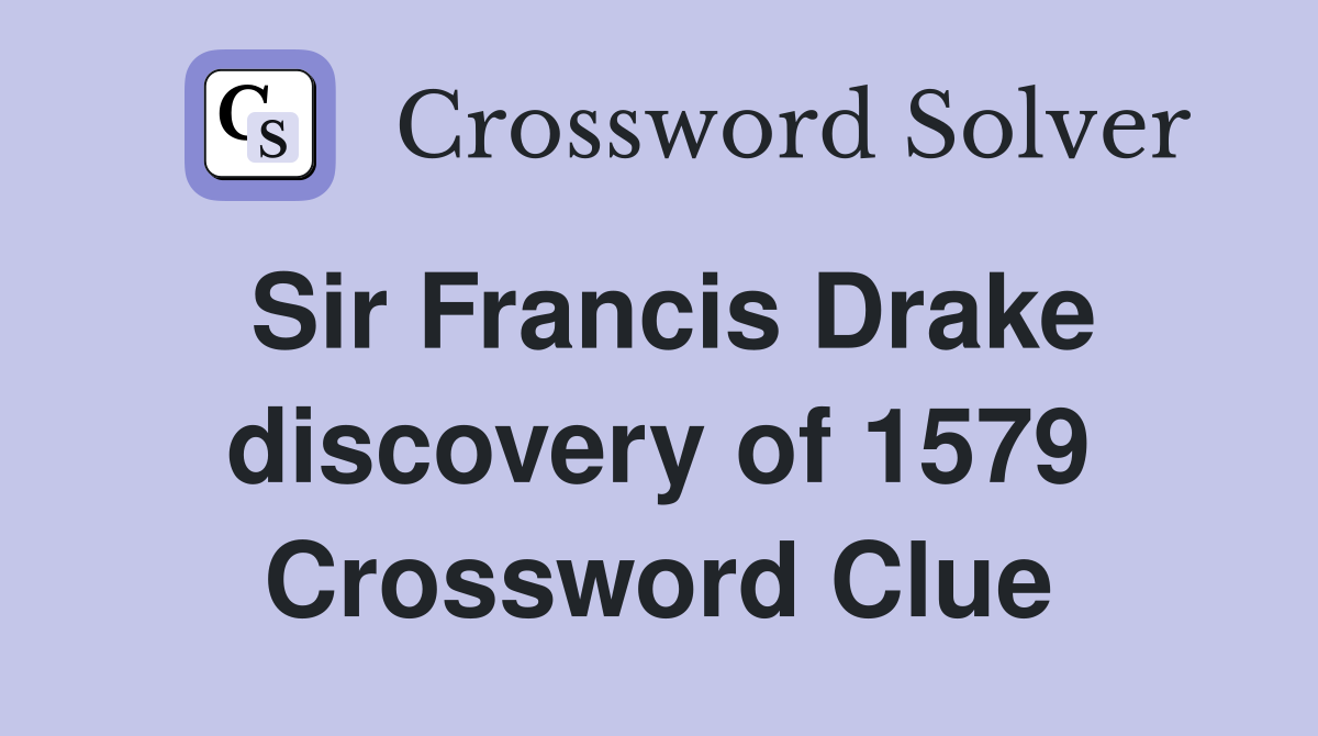 Sir Francis Drake discovery of 1579 Crossword Clue