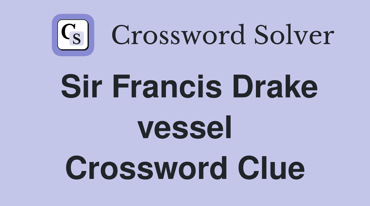 Sir Francis Drake vessel Crossword Clue