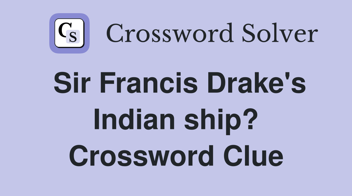 Sir Francis Drake's Indian ship? Crossword Clue