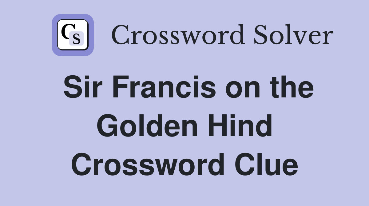 Sir Francis on the Golden Hind Crossword Clue