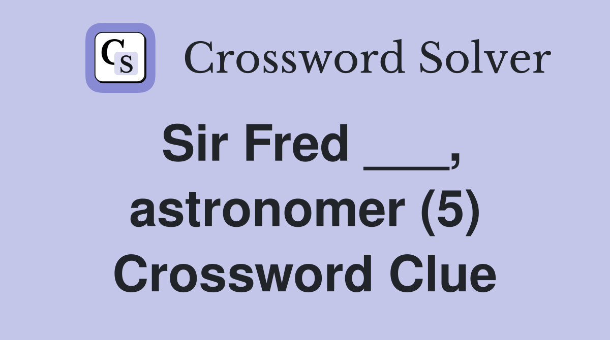 Sir Fred ___, astronomer (5) Crossword Clue