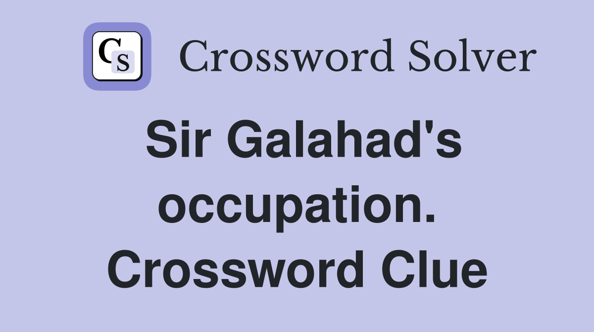 Sir Galahad's occupation. Crossword Clue