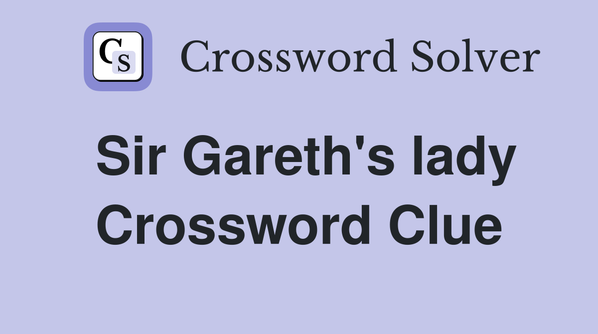 Sir Gareth's lady Crossword Clue