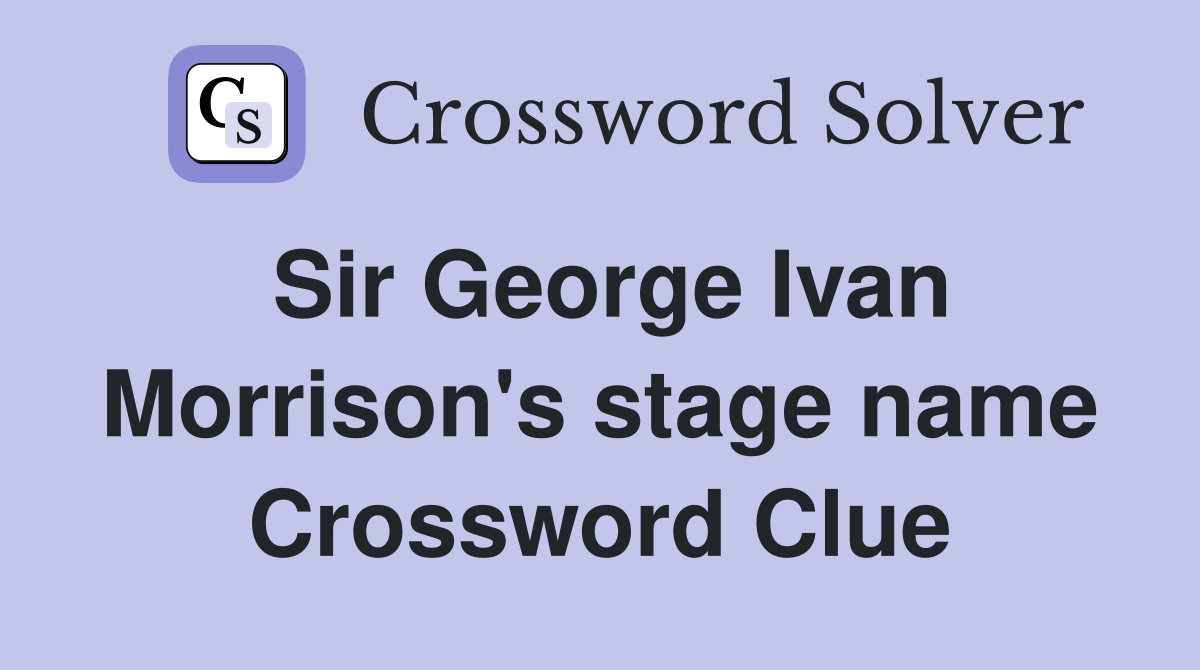 Sir George Ivan Morrison's stage name Crossword Clue