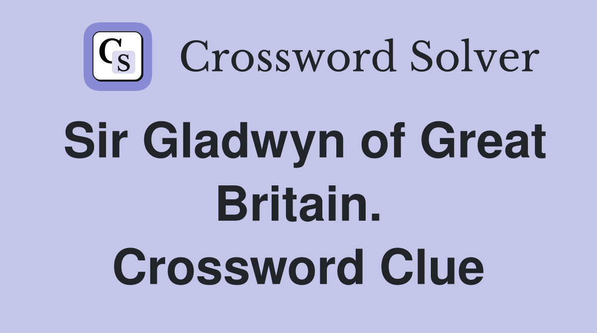 Sir Gladwyn of Great Britain. Crossword Clue