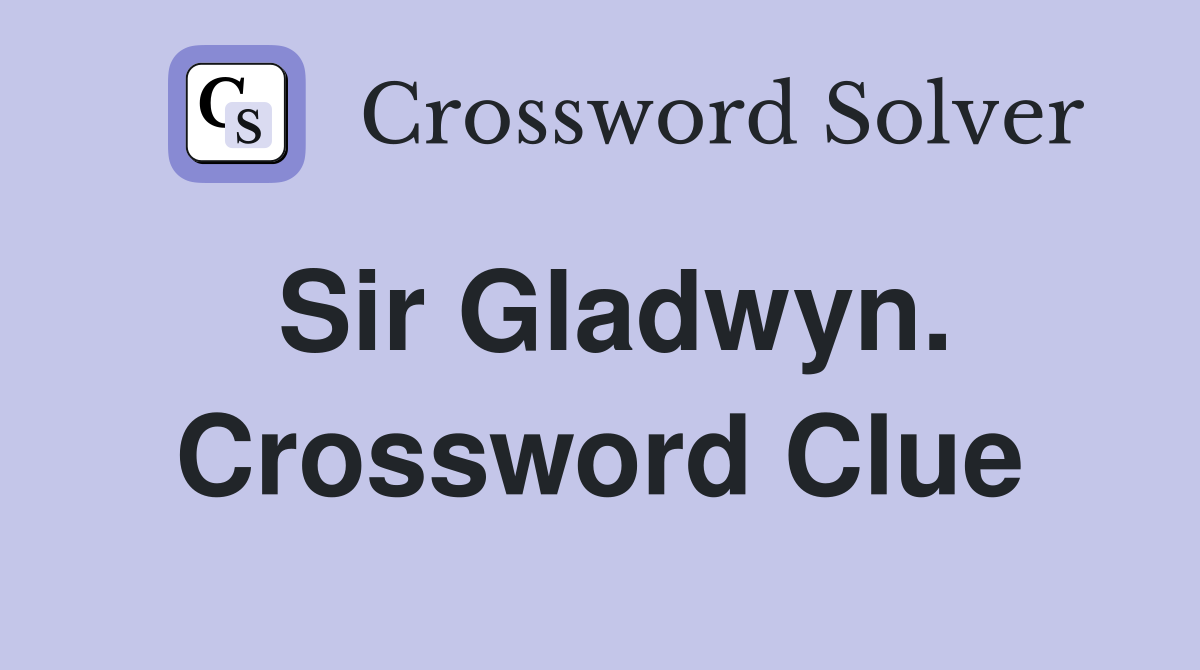 Sir Gladwyn. Crossword Clue