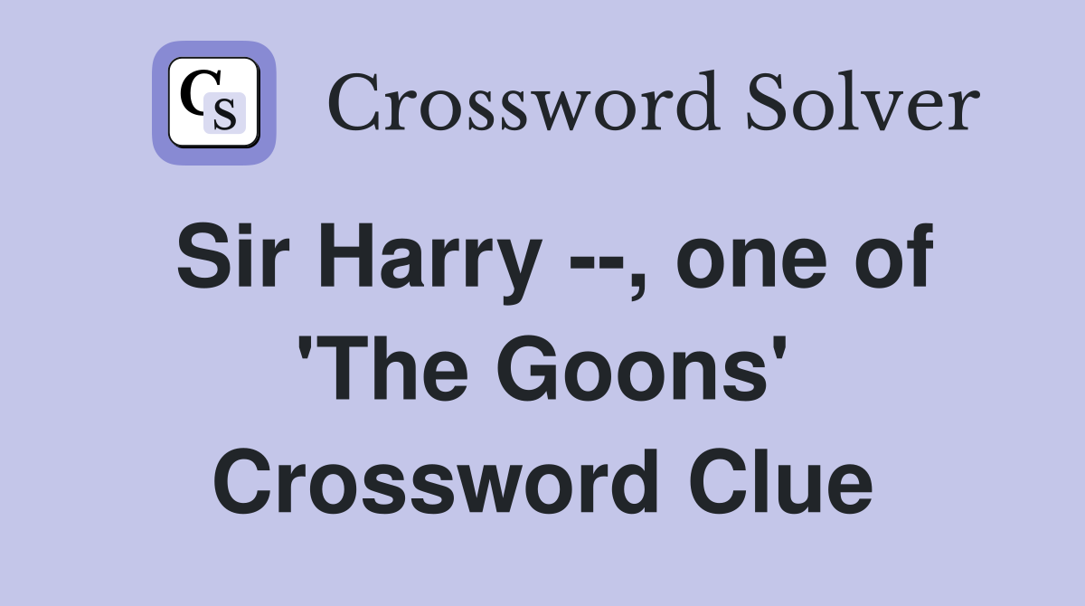 Sir Harry --, one of 'The Goons' Crossword Clue