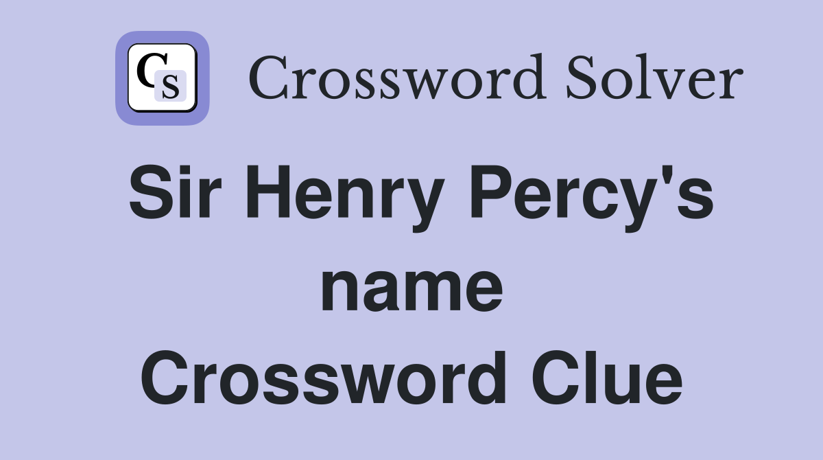 Sir Henry Percy's name Crossword Clue