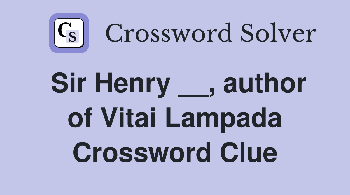 Sir Henry __, author of Vitai Lampada Crossword Clue