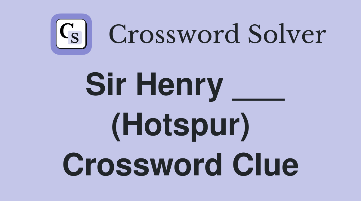 Sir Henry ___ (Hotspur) Crossword Clue