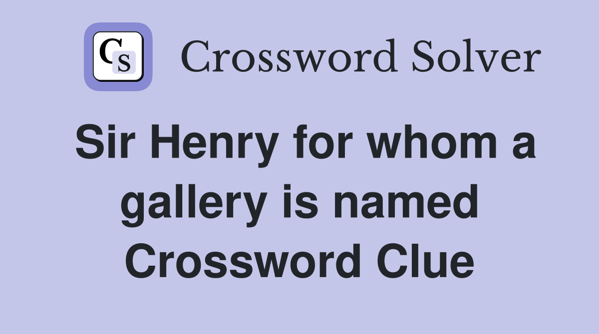 Sir Henry for whom a gallery is named Crossword Clue