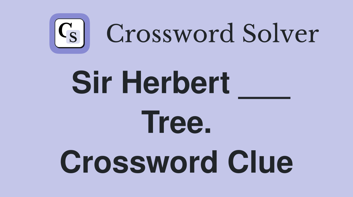 Sir Herbert ___ Tree. Crossword Clue