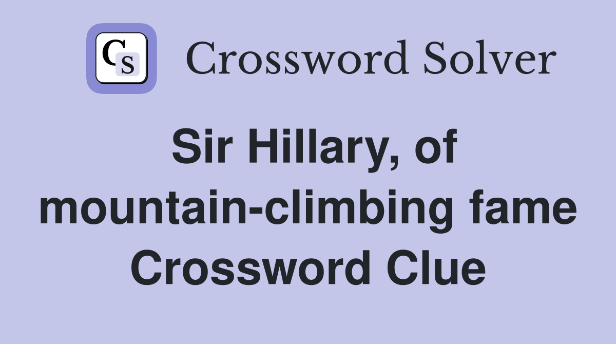 Sir Hillary, of mountain-climbing fame Crossword Clue