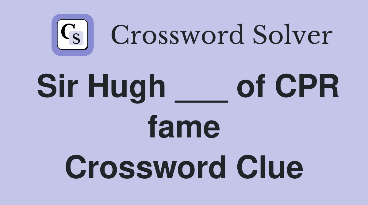 Sir Hugh ___ of CPR fame Crossword Clue