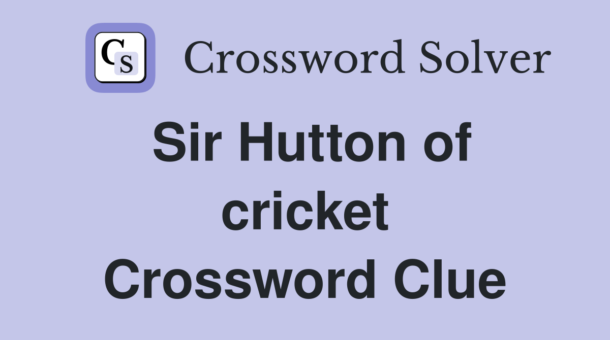 Sir Hutton of cricket Crossword Clue