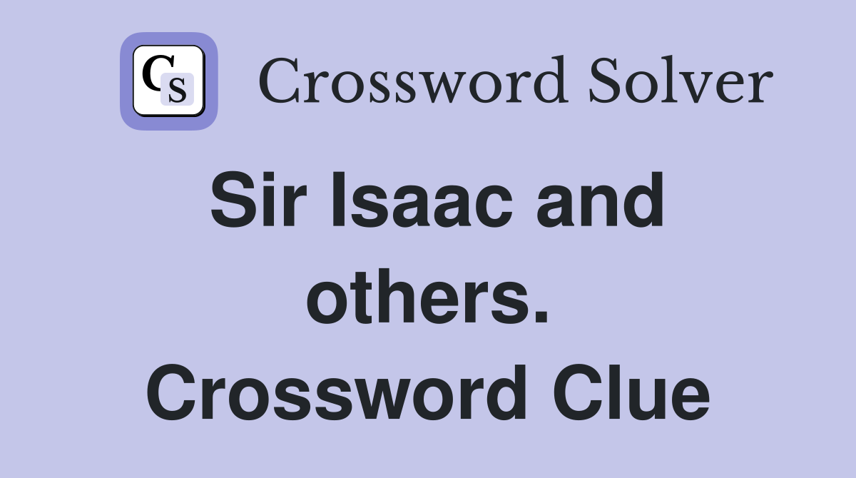 Sir Isaac and others. Crossword Clue